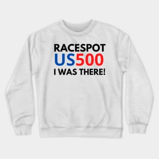 racespot us500 iwas there Crewneck Sweatshirt
